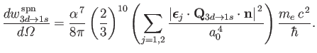 $\displaystyle \frac{dw_{3d\rightarrow 1s}^{\,\rm spn}}{d{\mit\Omega}} =\frac{\a...
...1s}\cdot{\bf n}\right\vert^{\,2}}{a_0^{\,4}}\right)\frac{m_e\,c^{\,2}}{\hbar}.
$