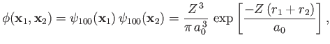 $\displaystyle \phi({\bf x}_1,{\bf x}_2) =\psi_{100}({\bf x}_1)\,\psi_{100}({\bf...
...2)= \frac{Z^{\,3}}{\pi\,a_0^{\,3}}\,\exp\left[\frac{-Z\,(r_1+r_2)}{a_0}\right],$