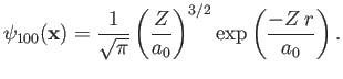 $\displaystyle \psi_{100}({\bf x})= \frac{1}{\sqrt{\pi}}\left(\frac{Z}{a_0}\right)^{3/2}\exp\left(\frac{-Z\,r}{a_0}\right).$