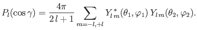 $\displaystyle P_l(\cos\gamma) = \frac{4\pi}{2\,l+1}\sum_{m=-l,+l} Y_{l\,m}^{\,\ast}(\theta_1,\varphi_1)\,Y_{l\,m}(\theta_2,\varphi_2).$