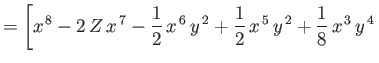 $\displaystyle = \left[x^{\,8}-2\,Z\,x^{\,7}- \frac{1}{2}\,x^{\,6}\,y^{\,2} + \frac{1}{2}\,x^{\,5}\,y^{\,2}+\frac{1}{8}\,x^{\,3}\,y^{\,4}\right.$