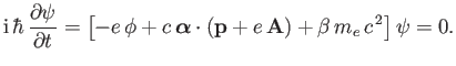$\displaystyle {\rm i}\,\hbar\,\frac{\partial\psi}{\partial t} =\left[-e\,\phi +...
...boldmath$\alpha$}\cdot({\bf p}+e\,{\bf A})+ \beta\,m_e\,c^{\,2}\right]\psi = 0.$