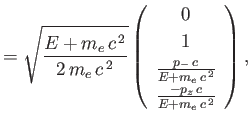 $\displaystyle =\sqrt{\frac{E+m_e\,c^{\,2}}{2\,m_e\,c^{\,2}}}\left(\begin{array}...
...\,c}{E+m_e\,c^{\,2}}\\ [0.5ex]\frac{-p_z\,c}{E+m_e\,c^{\,2}}\end{array}\right),$