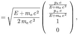 $\displaystyle =\sqrt{\frac{E+m_e\,c^{\,2}}{2\,m_e\,c^{\,2}}}\left(\begin{array}...
... [0.5ex]\frac{p_+\,c}{E+m_e\,c^{\,2}}\\ [0.5ex]1\\ [0.5ex] 0\end{array}\right),$