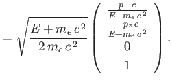 $\displaystyle =\sqrt{\frac{E+m_e\,c^{\,2}}{2\,m_e\,c^{\,2}}}\left(\begin{array}...
...[0.5ex]\frac{-p_z\,c}{E+m_e\,c^{\,2}}\\ [0.5ex]0\\ [0.5ex] 1\end{array}\right).$