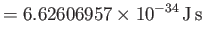 $\displaystyle =6.62606957\times 10^{-34}\,{\rm J\,s}$