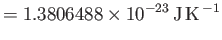 $\displaystyle =1.3806488\times{10}^{-23}\,{\rm J\,K}^{\,-1}$