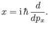 $\displaystyle x = {\rm i}\,\hbar\, \frac{d}{dp_x}.$