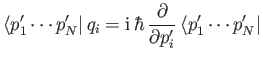 $\displaystyle \langle p_1' \cdots p_N'\vert\, q_i = {\rm i}\,\hbar \,\frac{\partial}{\partial p_i'}\, \langle p_1'\cdots p_N'\vert$
