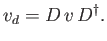 $\displaystyle v_d = D\, v\, D^{\dag }.$
