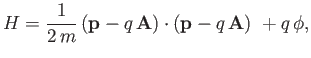 $\displaystyle H= \frac{1}{2\,m}\,({\bf p} - q\,{\bf A})\cdot({\bf p} - q\,{\bf A})\ + q\,\phi,$