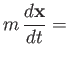 $\displaystyle m\,\frac{d{\bf x}}{dt} =$
