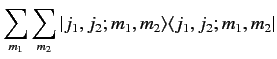 $\displaystyle \sum_{m_1}\sum_{m_2 }\vert j_1,j_2; m_1, m_2\rangle \langle j_1,j_2; m_1, m_2\vert$