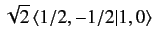 $\displaystyle \sqrt{2} \,\langle 1/2, -1/2\vert 1, 0\rangle$