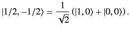 $\displaystyle \vert 1/2,-1/2\rangle = \frac{1}{\sqrt{2}} \left(\vert 1,0\rangle + \vert,0\rangle\right).$