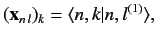 $\displaystyle ({\bf x}_{n\,l})_k = \langle n, k\vert n, l^{(1)}\rangle,$