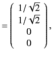 $\displaystyle = \left( \begin{array}{c} 1/\sqrt{2} \\ 1/\sqrt{2} \\ 0 \\ 0 \end{array} \right),$