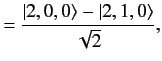 $\displaystyle = \frac{\vert 2,0,0\rangle - \vert 2,1,0\rangle}{\sqrt{2}},$