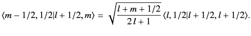$\displaystyle \langle m-1/2, 1/2\vert l+1/2, m\rangle = \sqrt{\frac{l+m+1/2}{2\,l+1}}\, \langle l, 1/2\vert l+1/2, l+1/2\rangle.$