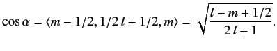 $\displaystyle \cos\alpha=\langle m-1/2, 1/2\vert l+1/2, m\rangle = \sqrt{\frac{l+m+1/2}{2\,l+1}}.$