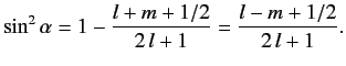 $\displaystyle \sin^2\alpha = 1 - \frac{l+m+1/2}{2\,l+1} = \frac{l-m+1/2}{2\,l+1}.$