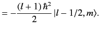 $\displaystyle = -\frac{(l+1)\, \hbar^2}{2}\, \vert l- 1/2, m\rangle.$