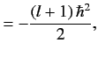 $\displaystyle = -\frac{(l+1) \,\hbar^2}{2},$