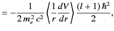 $\displaystyle =- \frac{1}{2\,m_e^{\,2}\,c^2} \left\langle \frac{1}{r}\frac{dV}{dr} \right\rangle \frac{(l+1)\,\hbar^2}{2},$