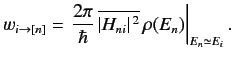 $\displaystyle w_{i\rightarrow [n]} = \left.\frac{2\pi}{\hbar}\, \overline{\vert H_{ni}\vert^{\,2}} \,\rho(E_n) \right\vert _{E_n\simeq E_i}.$