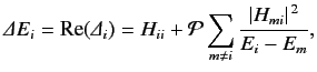 $\displaystyle {\mit\Delta} E_i = {\rm Re}({\mit\Delta}_i) = H_{ii} + {\cal P} \sum_{m\neq i} \frac{\vert H_{mi}\vert^{\,2}}{E_i - E_m} ,$