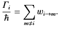 $\displaystyle \frac{{\mit\Gamma}_i}{\hbar} = \sum_{m\neq i} w_{i\rightarrow m}.$