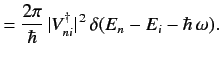$\displaystyle = \frac{2\pi}{\hbar} \, \vert V_{ni}^\dagger\vert^{\,2}\,\delta(E_n -E_i-\hbar\,\omega).$