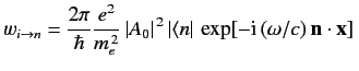 $\displaystyle w_{i\rightarrow n} = \frac{2\pi}{\hbar} \frac{e^2}{m_e^{\,2}}\, \...
...{\,2}\, \vert\langle n\vert\, \exp[-{\rm i}\,(\omega/c)\,{\bf n}\cdot{\bf x}]\,$