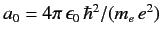$ a_0=4\pi\,\epsilon_0\,\hbar^2/(m_e\,e^2)$