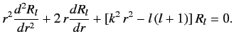 $\displaystyle r^2\frac{d^2 R_l}{dr^2} + 2\,r \frac{dR_l}{dr} + [k^2 \,r^2 - l\,(l+1)]\,R_l = 0.$
