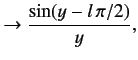 $\displaystyle \rightarrow \frac{\sin(y - l\,\pi/2)}{y},$
