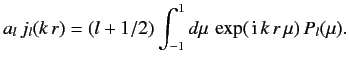 $\displaystyle a_l \,j_l(k\,r) = (l+1/2)\int_{-1}^1 d\mu\,\exp(\,{\rm i}\,k\,r \,\mu) \,P_l(\mu).$