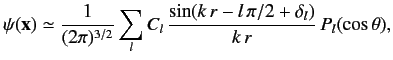 $\displaystyle \psi ({\bf x} ) \simeq \frac{1}{(2\pi)^{3/2}} \sum_l C_l\, \frac{\sin(k\,r - l\,\pi/2+ \delta_l)}{k\,r}\, P_l(\cos\theta),$
