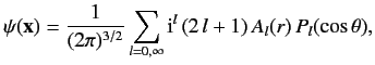 $\displaystyle \psi({\bf x}) = \frac{1}{(2\pi)^{3/2}} \sum_{l=0,\infty} {\rm i}^l\, (2\,l+1) \, A_l(r)\, P_l(\cos\theta),$