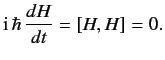 $\displaystyle {\rm i}\,\hbar \,\frac{dH}{dt} = [H, H] = 0.$