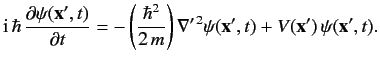 $\displaystyle {\rm i}\,\hbar\,\frac{\partial \psi({\bf x}', t)}{\partial t} = -...
...{2\,m}\right) \nabla'^{\,2}\psi({\bf x}', t) + V({\bf x'})\, \psi({\bf x'}, t).$