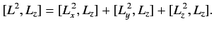 $\displaystyle [L^2, L_z] = [L_x^{\,2}, L_z] + [L_y^{\,2}, L_z] + [L_z^{\,2}, L_z].$