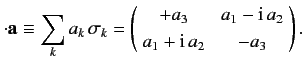 $ \cdot {\bf a} \equiv \sum_k a_k \,\sigma_k = \left(\!\begin{array...
...3 & a_1 -{\rm i}\,a_2\\ [0.5ex] a_1 + {\rm i}\,a_2 & -a_3 \end{array}\!\right).$