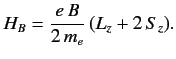 $\displaystyle H_B = \frac{e\, B}{2\, m_e}\, (L_z + 2\, S_z).$