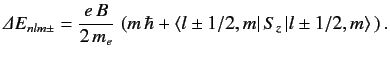 $\displaystyle {\mit\Delta} E_{nlm\pm} = \frac{e\, B}{2 \,m_e}\, \left(m\,\hbar + \langle l\pm 1/2, m\vert\, S_z\,\vert l\pm 1/2, m\rangle\, \right).$