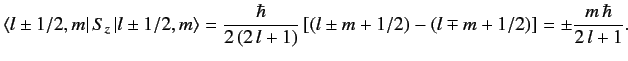 $ \langle l\pm 1/2, m\vert\, S_z\,\vert l\pm 1/2, m\rangle = \frac{...
...+1)} \left[(l\pm m+1/2) - (l\mp m + 1/2) \right] = \pm \frac{m\,\hbar}{2\,l+1}.$