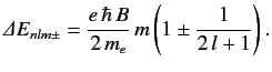 $\displaystyle {\mit\Delta} E_{nlm\pm} = \frac{e\, \hbar\, B}{2\, m_e}\,m \left( 1 \pm \frac{1}{2\,l+1} \right).$