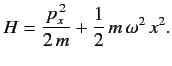 $ H = \frac{p_x^{\,2}}{2\,m} + \frac{1}{2}\,m\,\omega^2\,x^2.
$