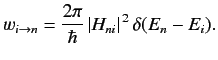 $\displaystyle w_{i\rightarrow n} = \frac{2\pi}{\hbar} \,\vert H_{ni}\vert^{\,2} \,\delta(E_n - E_i).$