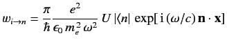 $ w_{i\rightarrow n} = \frac{\pi}{\hbar} \frac{e^2}{\epsilon_0\,m_e...
...\, U\, \vert\langle n\vert\, \exp[\,{\rm i}\,(\omega/c)\,{\bf n}\cdot{\bf x}]\,$